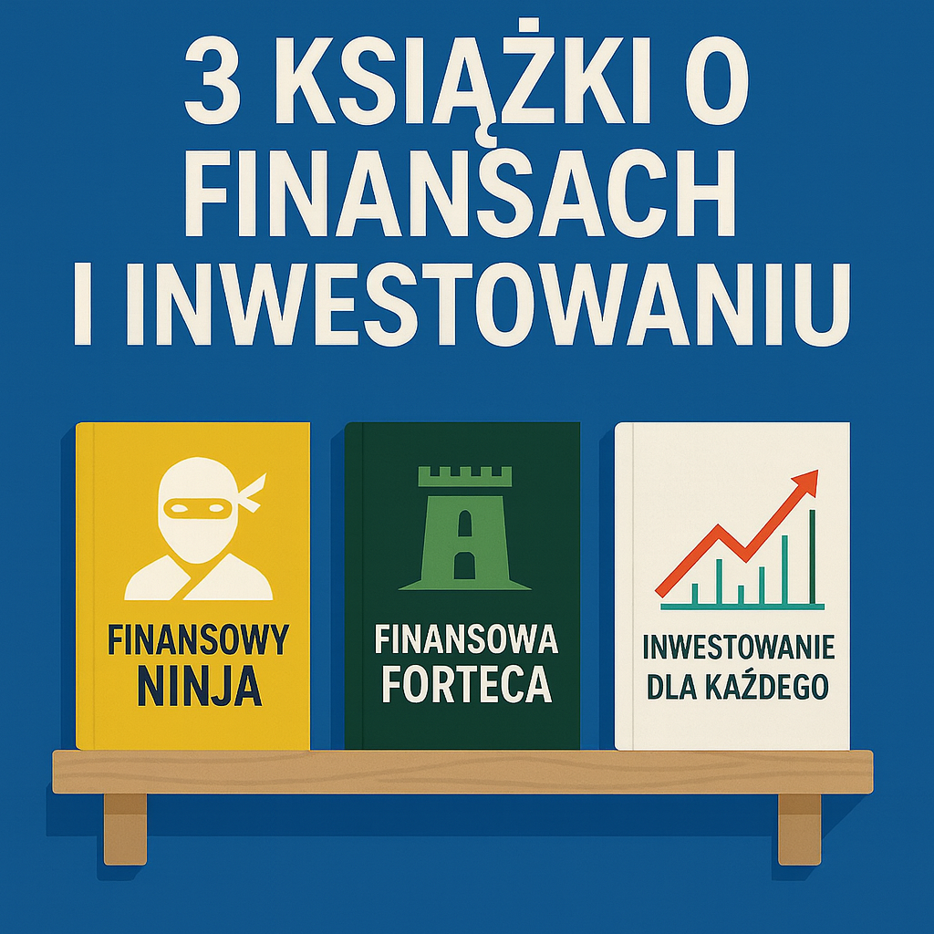 Ilustracja przedstawia trzy książki o finansach na półce: „Finansowy Ninja”, „Finansowa Forteca” i „Inwestowanie dla każdego”. Nad nimi znajduje się tytuł „3 książki o finansach i inwestowaniu” na niebieskim tle.