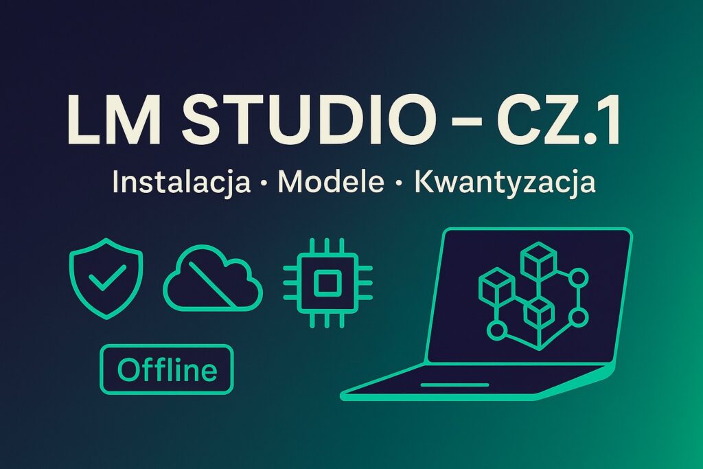 Miniatura w gradientzie fiolet–teal z tytułem „LM STUDIO – CZ.1”, hasłami „Instalacja • Modele • Kwantyzacja”, ikonami (bez chmury, bezpieczeństwo, chip, „Offline”) i laptopem z grafem modelu – podkreślenie prywatności i pracy lokalnej.