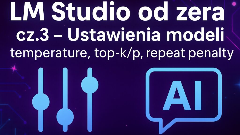Miniatura w formacie 16:9 z jasnym, stonowanym niebieskim tłem. Po lewej stronie znajdują się trzy ikony suwaków symbolizujących ustawienia, po prawej ikona dymku czatu z napisem „AI”. Na środku widoczny jest ciemnoniebieski napis: „LM Studio od zera — cz.3 Ustawienia modeli: temperature, top-k/p, repeat penalty”.